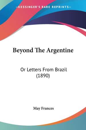 Beyond The Argentine de May Frances