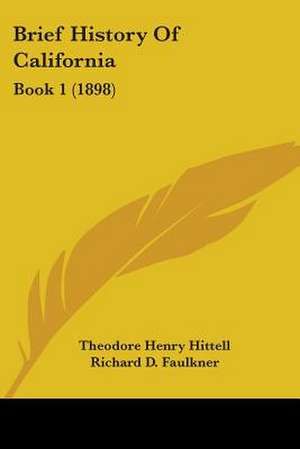 Brief History Of California de Theodore Henry Hittell