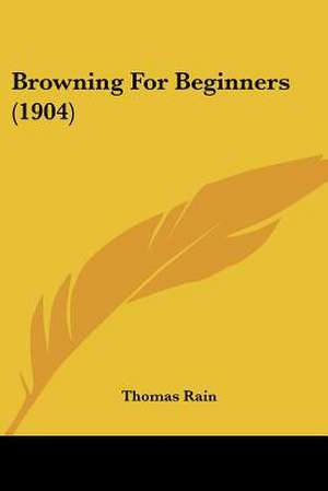 Browning For Beginners (1904) de Thomas Rain