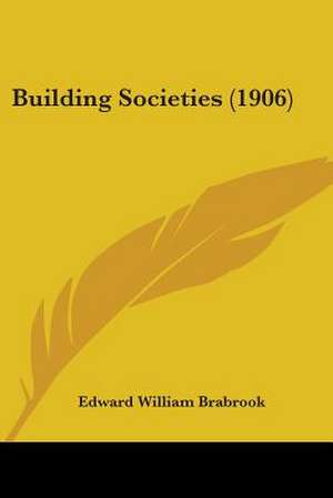 Building Societies (1906) de Edward William Brabrook