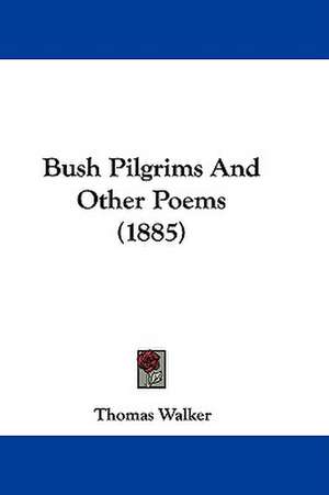 Bush Pilgrims And Other Poems (1885) de Thomas Walker