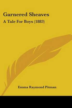 Garnered Sheaves de Emma Raymond Pitman