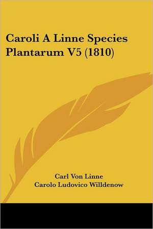 Caroli A Linne Species Plantarum V5 (1810) de Carl Von Linne