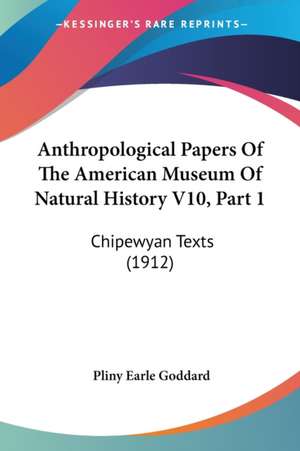 Anthropological Papers Of The American Museum Of Natural History V10, Part 1 de Pliny Earle Goddard