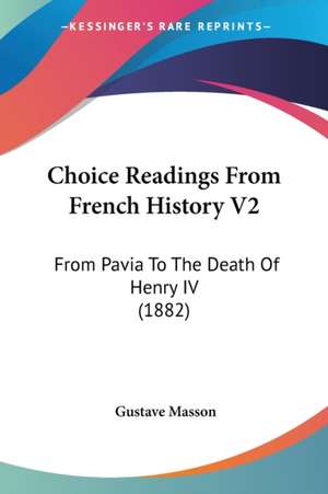 Choice Readings From French History V2 de Gustave Masson