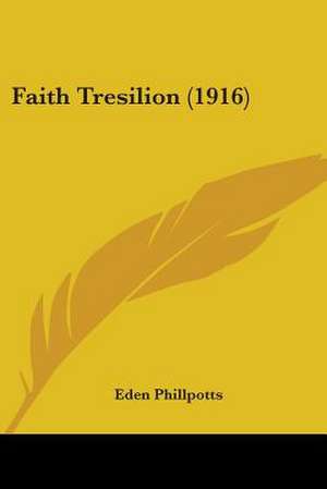 Faith Tresilion (1916) de Eden Phillpotts