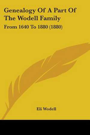 Genealogy Of A Part Of The Wodell Family de Eli Wodell