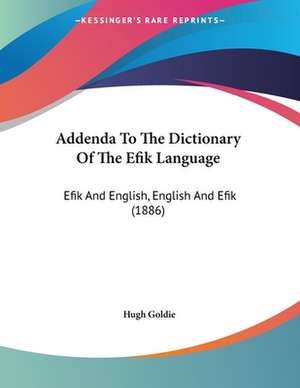 Addenda To The Dictionary Of The Efik Language de Hugh Goldie