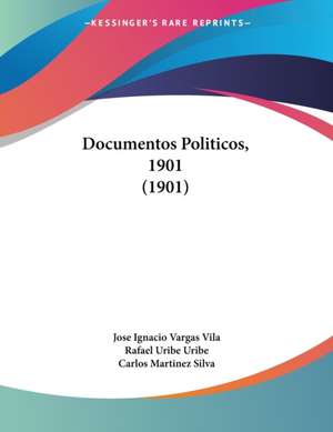 Documentos Politicos, 1901 (1901) de Jose Ignacio Vargas Vila