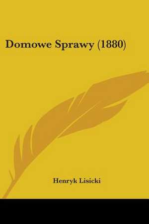 Domowe Sprawy (1880) de Henryk Lisicki