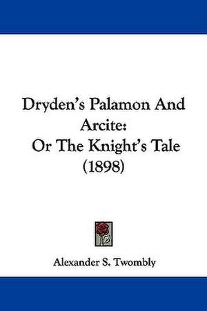 Dryden's Palamon And Arcite de Alexander S. Twombly