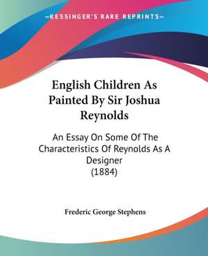 English Children As Painted By Sir Joshua Reynolds de Frederic George Stephens