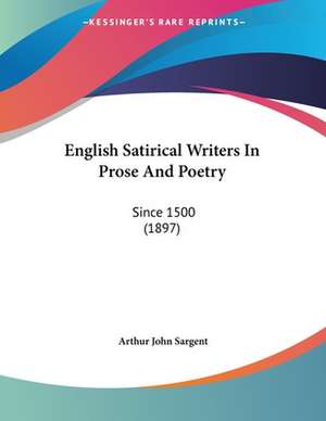 English Satirical Writers In Prose And Poetry de Arthur John Sargent