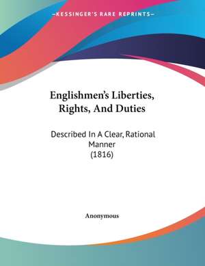 Englishmen's Liberties, Rights, And Duties de Anonymous