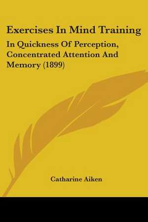 Exercises In Mind Training de Catharine Aiken