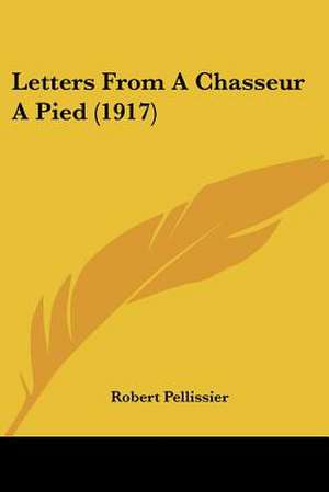 Letters From A Chasseur A Pied (1917) de Robert Pellissier