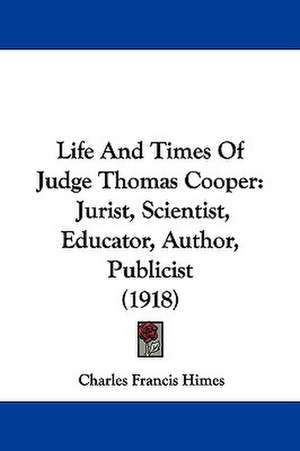 Life And Times Of Judge Thomas Cooper de Charles Francis Himes