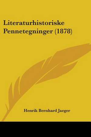 Literaturhistoriske Pennetegninger (1878) de Henrik Bernhard Jaeger