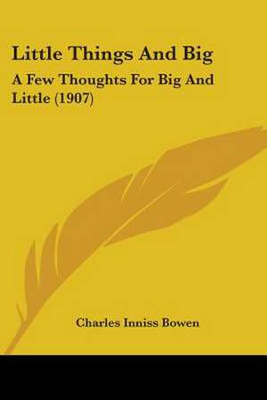 Little Things And Big de Charles Inniss Bowen