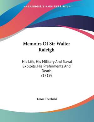 Memoirs Of Sir Walter Raleigh de Lewis Theobald