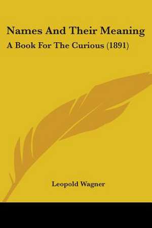 Names And Their Meaning de Leopold Wagner