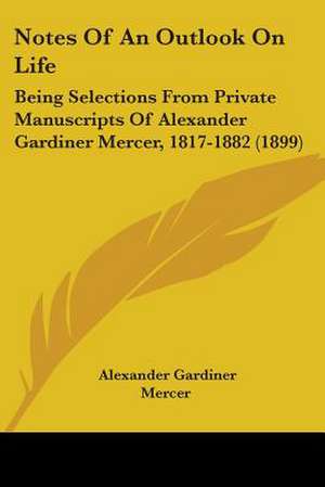 Notes Of An Outlook On Life de Alexander Gardiner Mercer