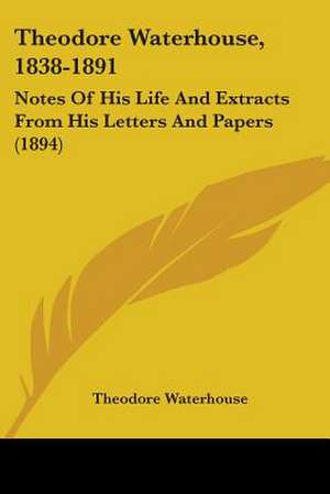 Theodore Waterhouse, 1838-1891 de Theodore Waterhouse