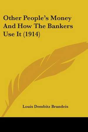 Other People's Money And How The Bankers Use It (1914) de Louis Dembitz Brandeis