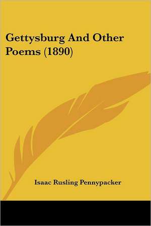 Gettysburg And Other Poems (1890) de Isaac Rusling Pennypacker