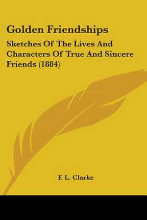 Golden Friendships de F. L. Clarke