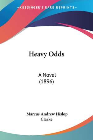 Heavy Odds de Marcus Andrew Hislop Clarke