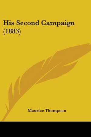 His Second Campaign (1883) de Maurice Thompson