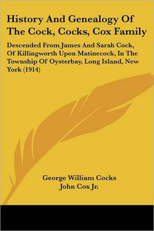 History And Genealogy Of The Cock, Cocks, Cox Family de George William Cocks