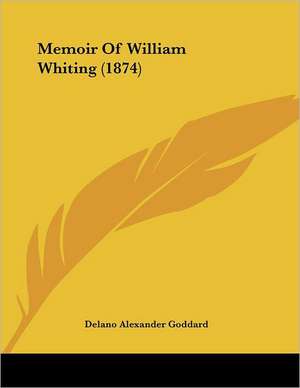 Memoir Of William Whiting (1874) de Delano Alexander Goddard