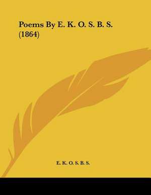 Poems By E. K. O. S. B. S. (1864) de E. K. O. S. B. S.