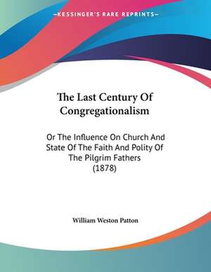 The Last Century Of Congregationalism de William Weston Patton