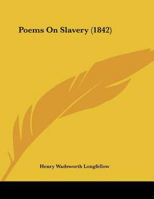 Poems On Slavery (1842) de Henry Wadsworth Longfellow