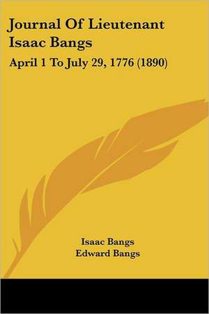 Journal Of Lieutenant Isaac Bangs de Isaac Bangs