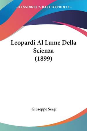 Leopardi Al Lume Della Scienza (1899) de Giuseppe Sergi