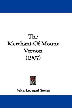 The Merchant Of Mount Vernon (1907) de John Leonard Smith