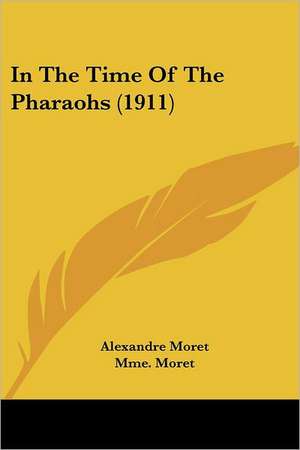 In The Time Of The Pharaohs (1911) de Alexandre Moret