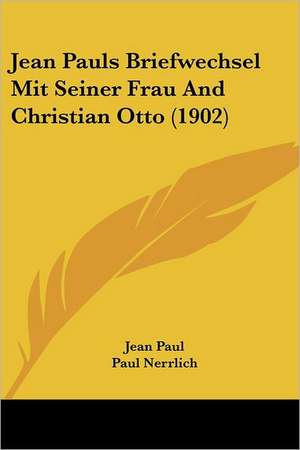 Jean Pauls Briefwechsel Mit Seiner Frau And Christian Otto (1902) de Jean Paul