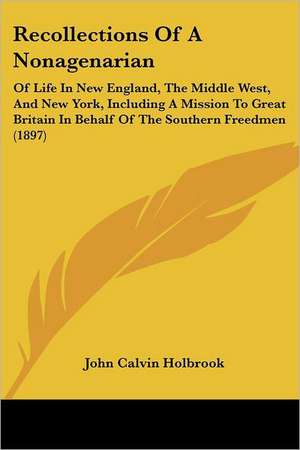 Recollections Of A Nonagenarian de John Calvin Holbrook