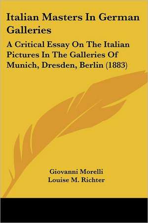 Italian Masters In German Galleries de Giovanni Morelli