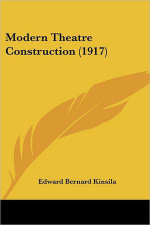 Modern Theatre Construction (1917) de Edward Bernard Kinsila