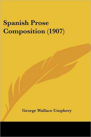 Spanish Prose Composition (1907) de George Wallace Umphrey