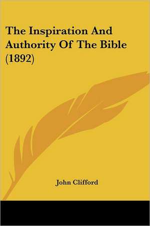 The Inspiration And Authority Of The Bible (1892) de John Clifford