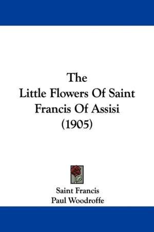 The Little Flowers Of Saint Francis Of Assisi (1905) de Saint Francis