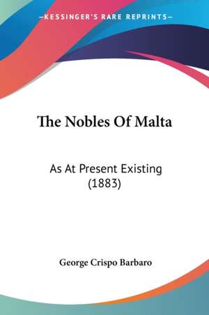 The Nobles Of Malta de George Crispo Barbaro