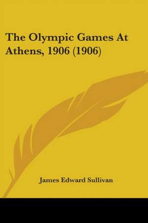 The Olympic Games At Athens, 1906 (1906) de James Edward Sullivan